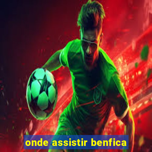 onde assistir benfica