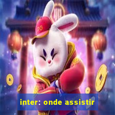 inter: onde assistir