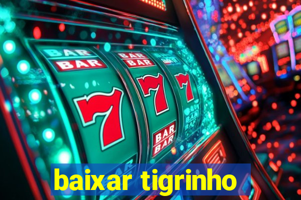 baixar tigrinho