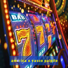 américa x vasco palpite