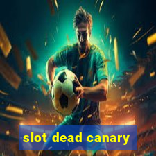 slot dead canary