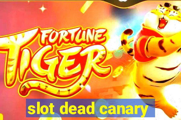 slot dead canary