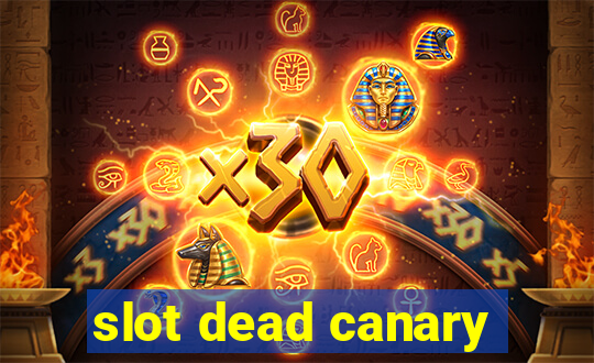 slot dead canary