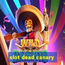 slot dead canary