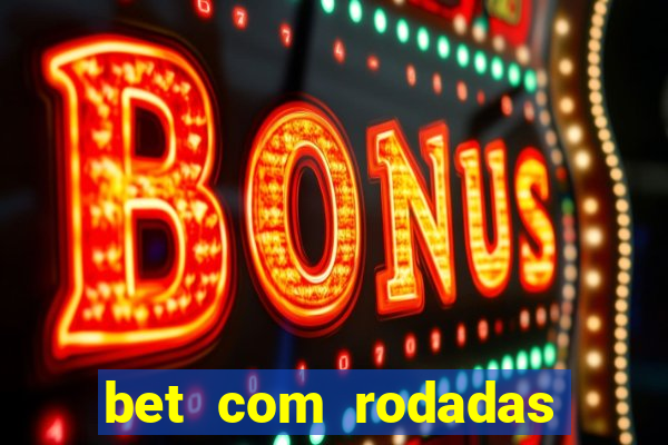 bet com rodadas gratis sem deposito