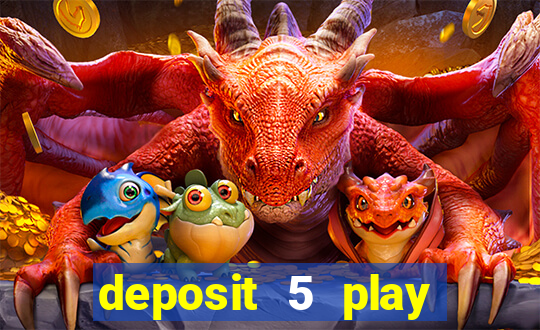 deposit 5 play with 40 casino