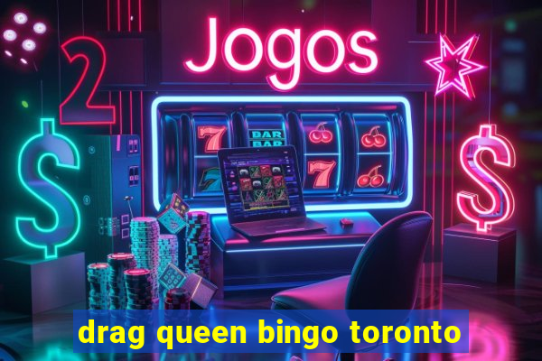 drag queen bingo toronto