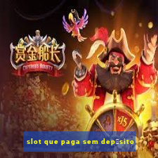 slot que paga sem dep贸sito