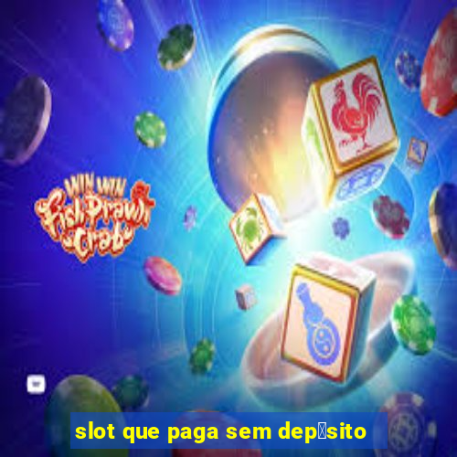 slot que paga sem dep贸sito