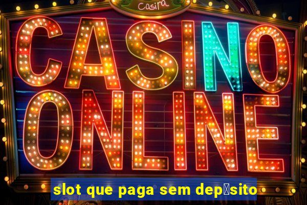 slot que paga sem dep贸sito