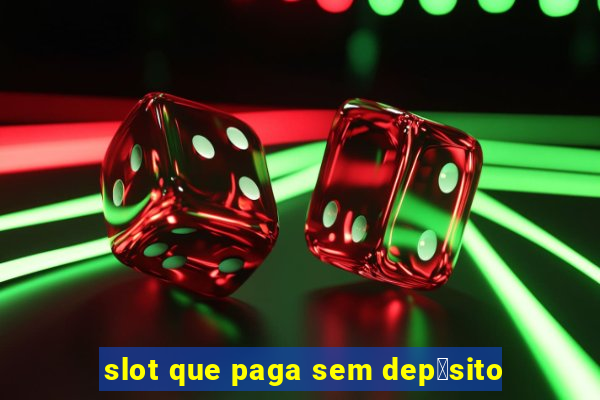 slot que paga sem dep贸sito