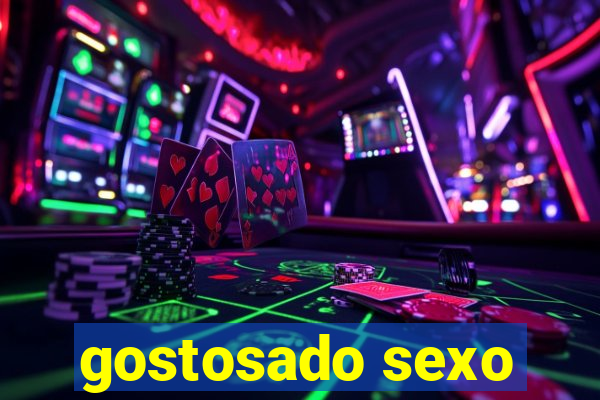 gostosado sexo