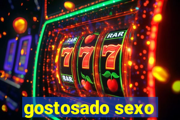 gostosado sexo