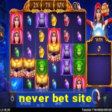 never bet site