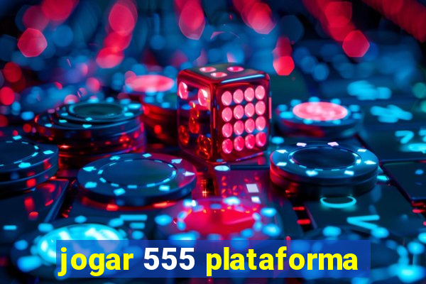 jogar 555 plataforma