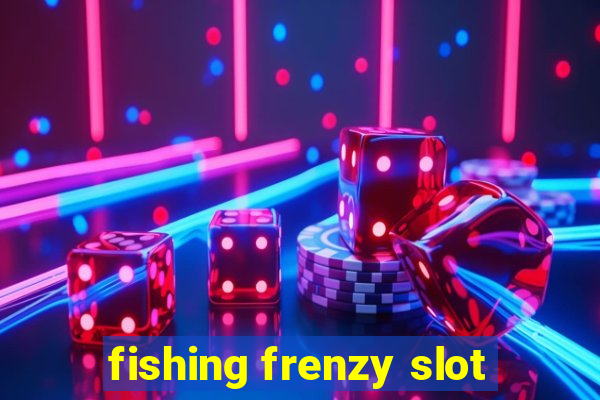 fishing frenzy slot