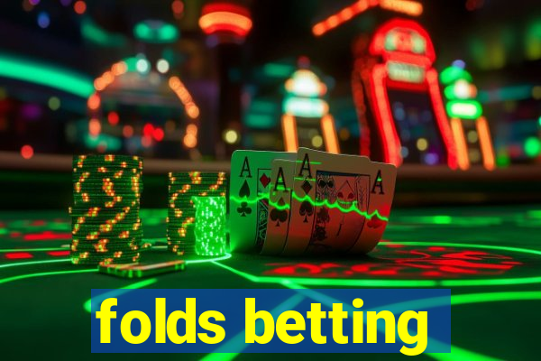 folds betting