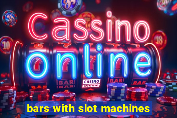 bars with slot machines