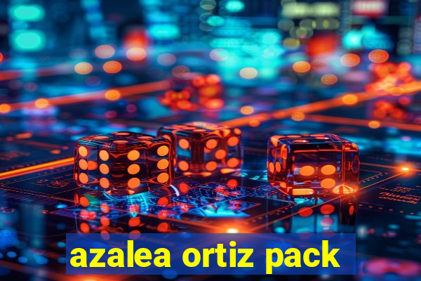 azalea ortiz pack