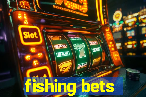 fishing bets