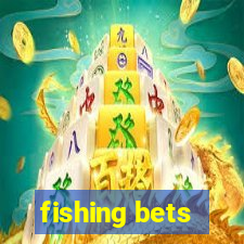 fishing bets