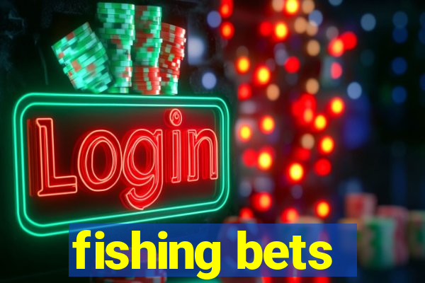 fishing bets