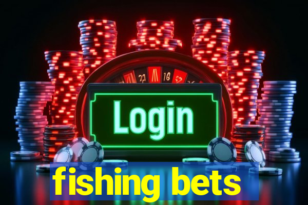 fishing bets