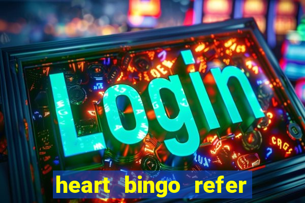 heart bingo refer a friend