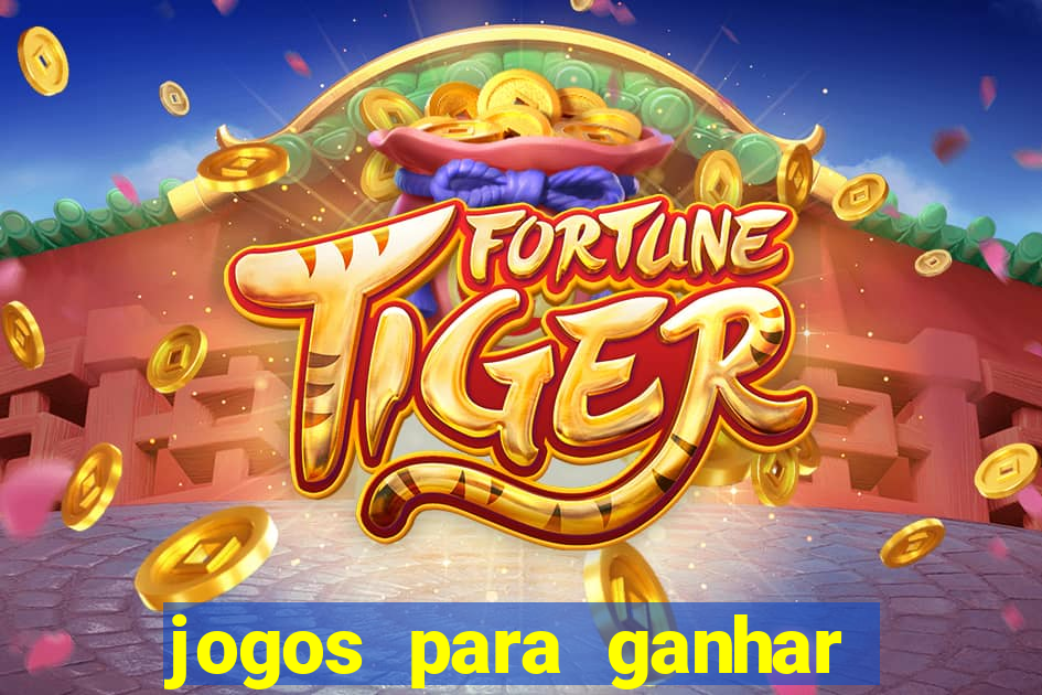 jogos para ganhar dinheiro do tigre