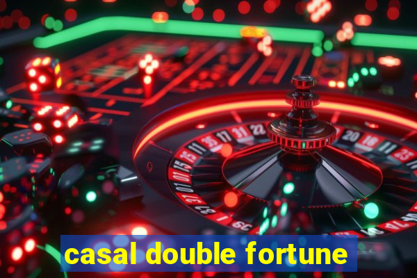 casal double fortune