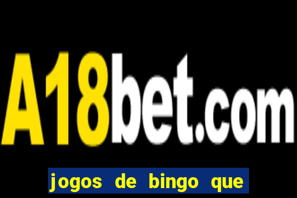 jogos de bingo que ganha dinheiro de verdade