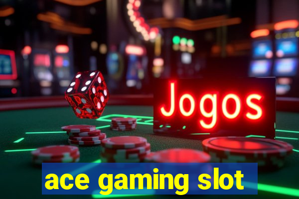 ace gaming slot