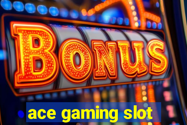 ace gaming slot