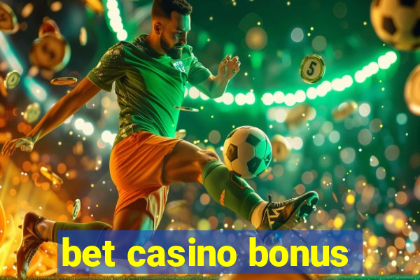 bet casino bonus