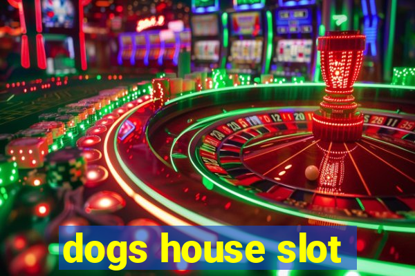 dogs house slot