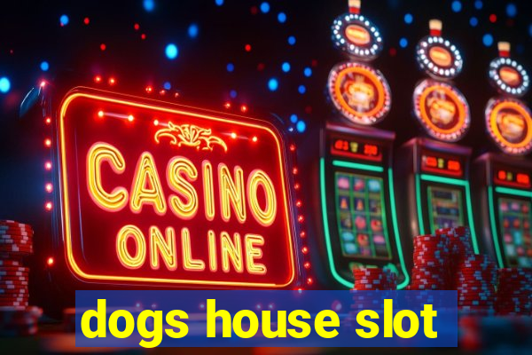 dogs house slot