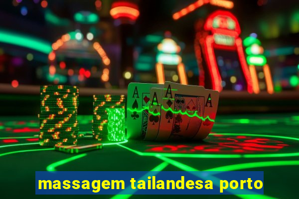 massagem tailandesa porto