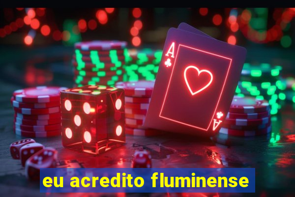 eu acredito fluminense