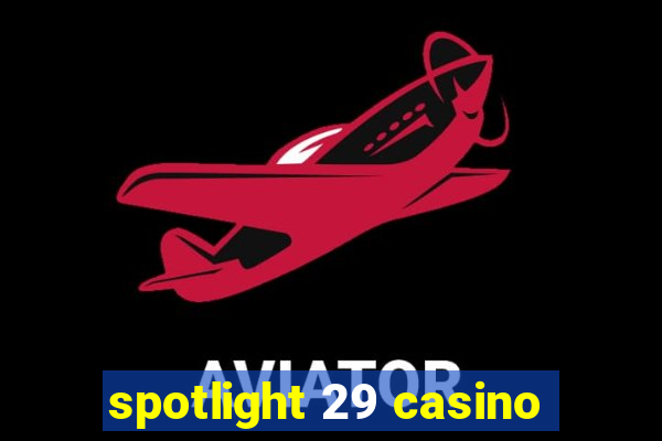 spotlight 29 casino