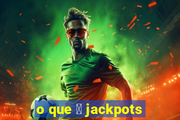 o que 茅 jackpots