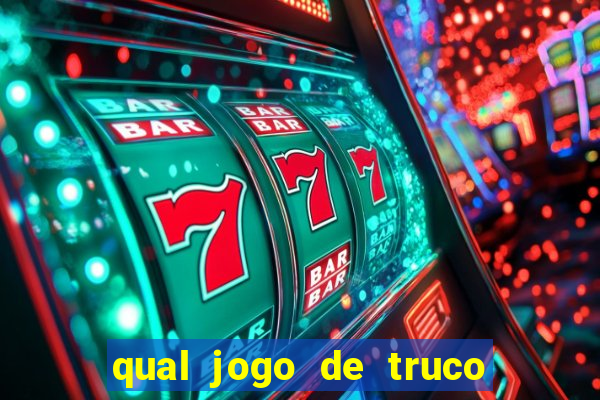 qual jogo de truco ganhar dinheiro