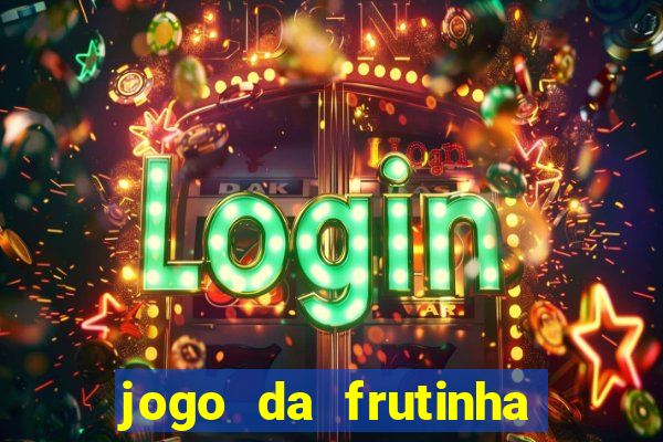 jogo da frutinha da dinheiro