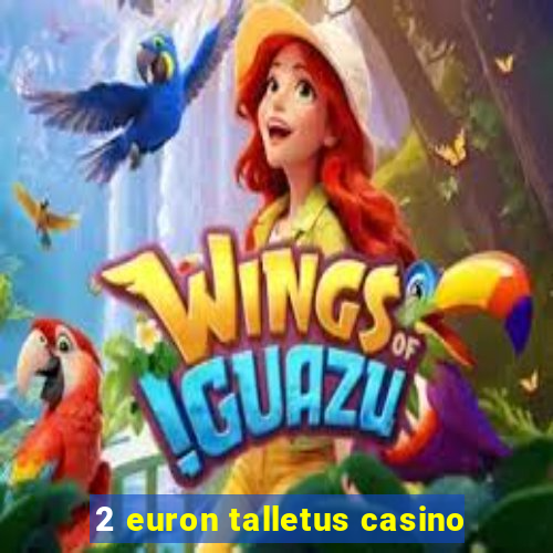 2 euron talletus casino