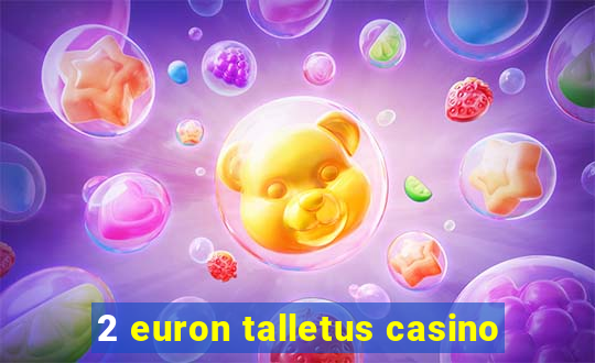 2 euron talletus casino