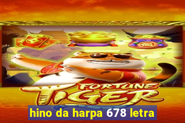 hino da harpa 678 letra