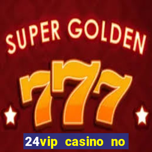 24vip casino no deposit bonus code