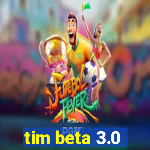 tim beta 3.0