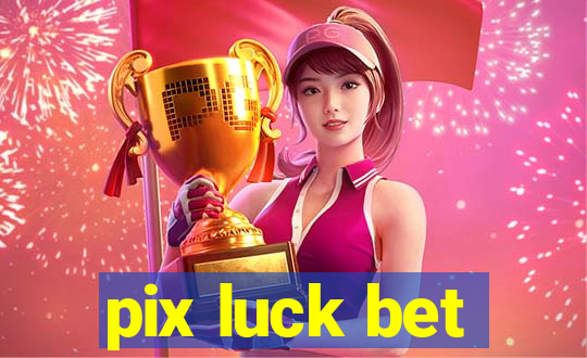 pix luck bet