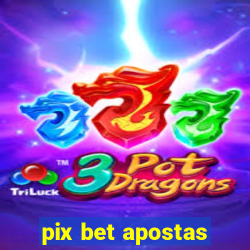 pix bet apostas