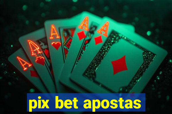 pix bet apostas